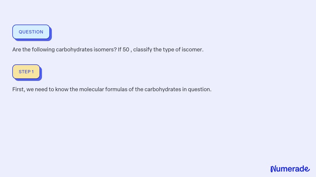 SOLVED:Are the following carbohydrates isomers? If 50 , classify the ...