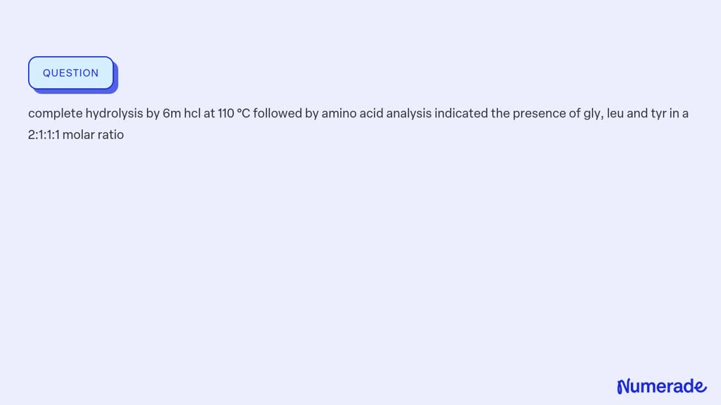 SOLVED: complete hydrolysis by 6m hcl at 110 °C followed by amino acid ...