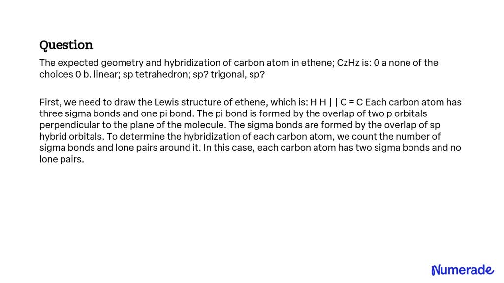 SOLVED: The expected geometry and hybridization of the carbon atom in ...