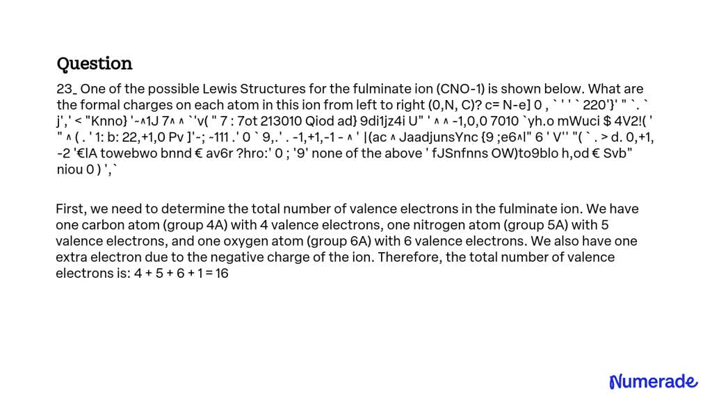 SOLVED: 23 One of the possible Lewis Structures for the fulminate ion ...