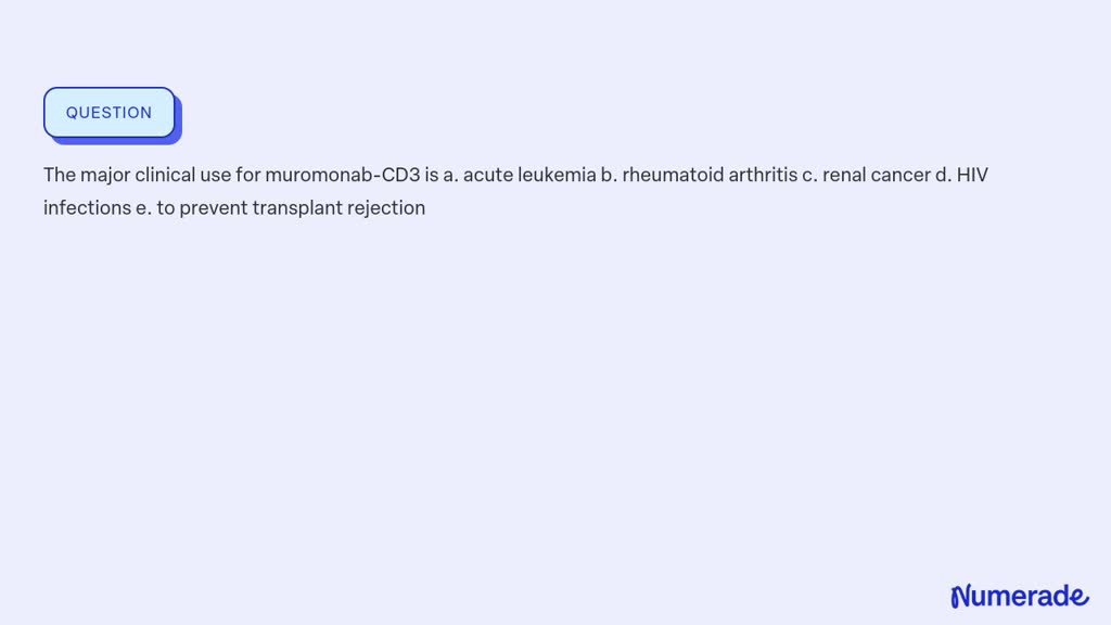 SOLVED:The Major Clinical Use For Muromonab-CD3 Is A. Acute Leukemia B ...