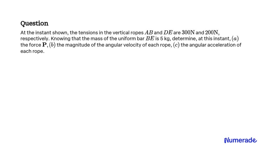 SOLVED: At The Instant Shown, The Tensions In The Vertical Ropes A B ...