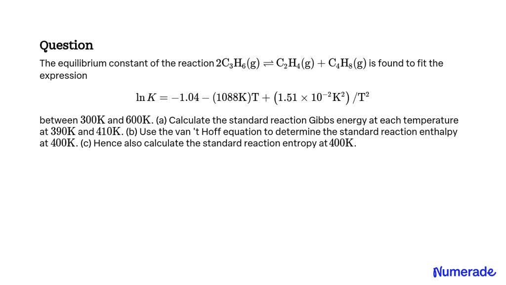 SOLVED The equilibrium constant of the reaction 2 C3 H6 g C2