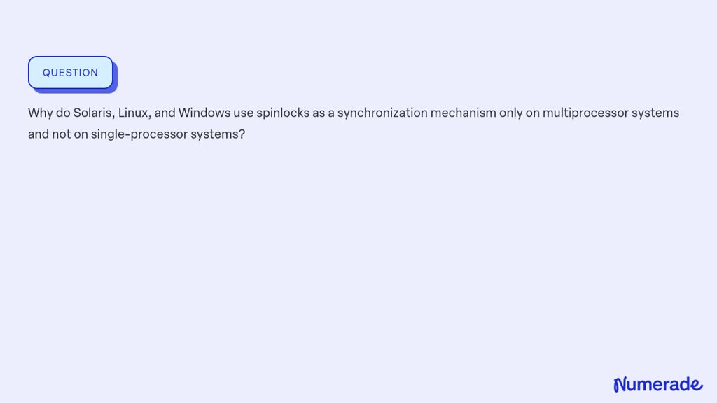 SOLVED:Why do Solaris, Linux, and Windows use spinlocks as a ...