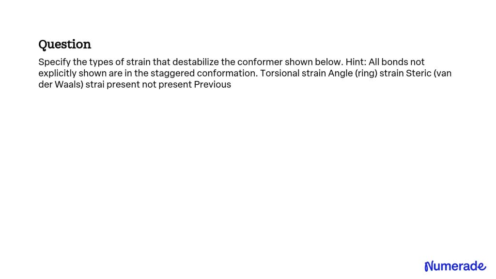 SOLVED: Specify the types of strain that destabilize the conformer ...