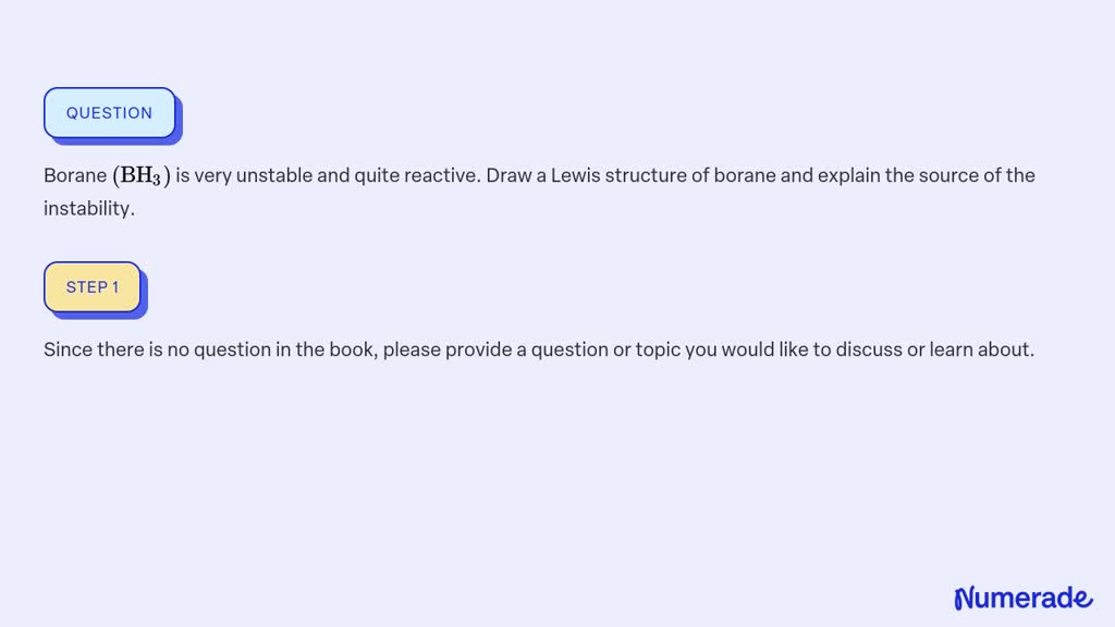 Borane (BH3) is very unstable and quite reactive. Draw a Lewis ...