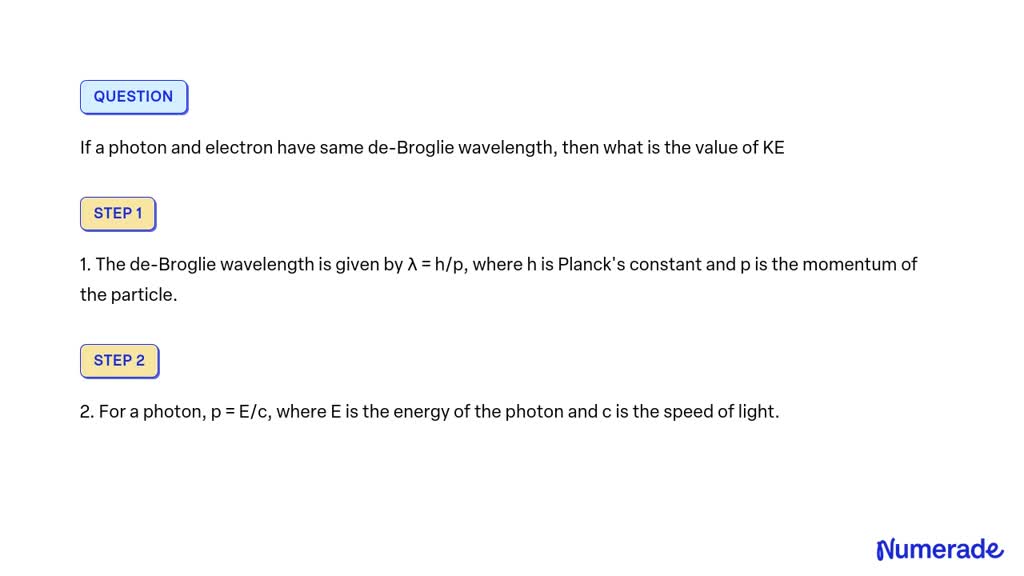 Solved If A Photon And Electron Have Same De Broglie Wavelength Then