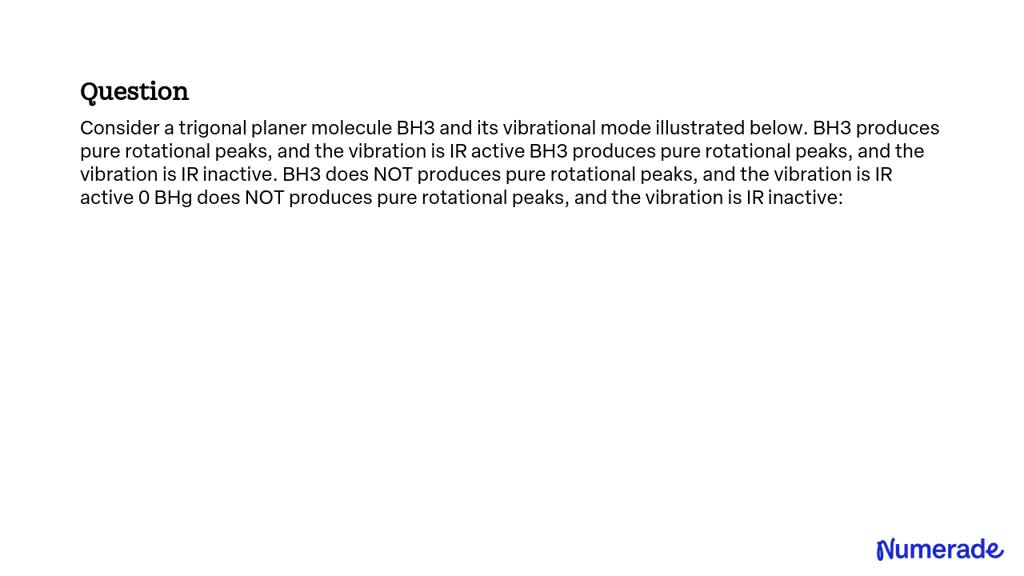 SOLVED: Consider a trigonal planar molecule BH3 and its vibrational ...