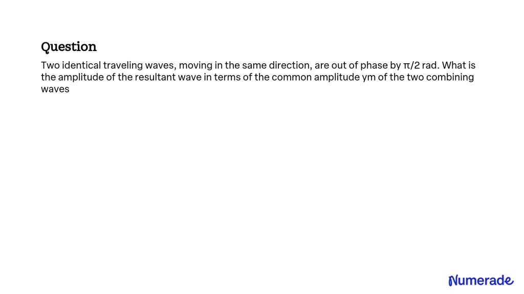 SOLVED: Two Identical Traveling Waves, Moving In The Same Direction ...