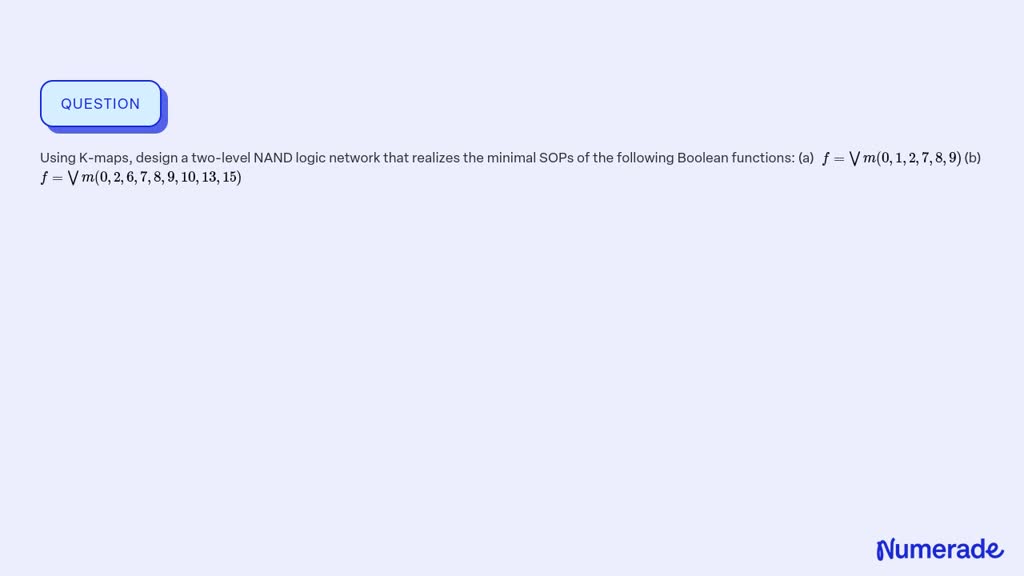 SOLVED:Using K-maps, design a two-level NAND logic network that ...