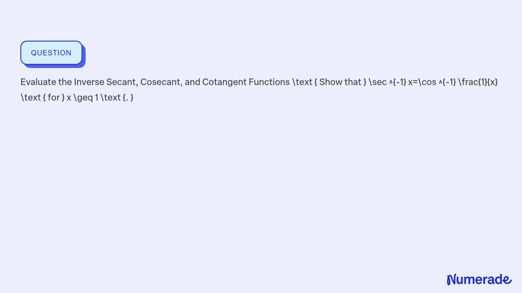 ⏩SOLVED:Evaluate the Inverse Secant, Cosecant, and Cotangent… | Numerade