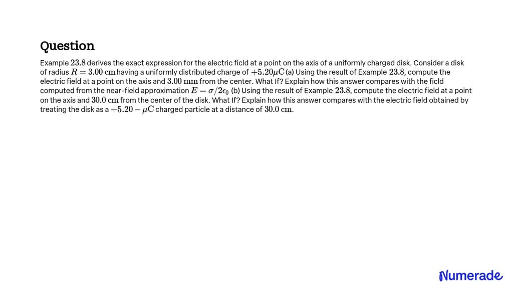 SOLVED:Example 23.8 derives the exact expression for the electric ficld ...