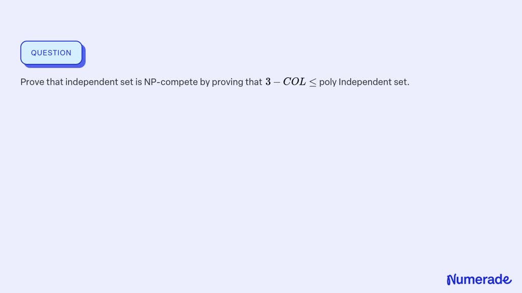 SOLVED:Prove that independent set is NP-compete by proving that 3-C O L ...