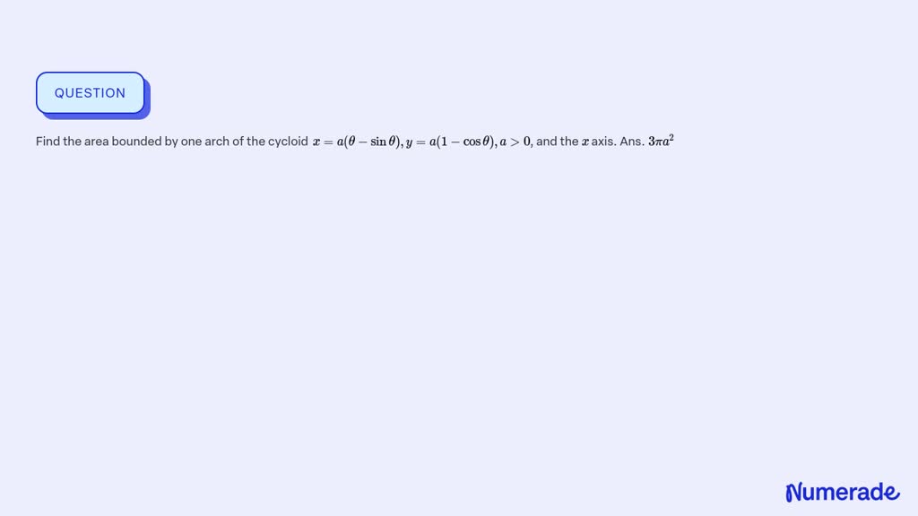 SOLVED:Find the area bounded by one arch of the cycloid x=a(θ-sinθ), y ...