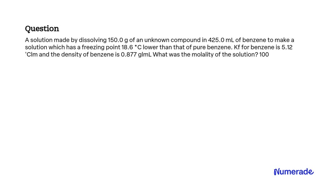 SOLVED: A solution made by dissolving 150.0 g of an unknown compound in ...