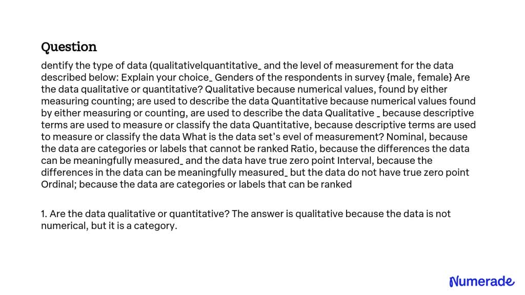 SOLVED: Identify the type of data (qualitative/quantitative) and the ...