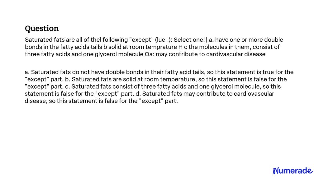 Solved Saturated Fats Are All Of The Following Except True False Select One A Have One