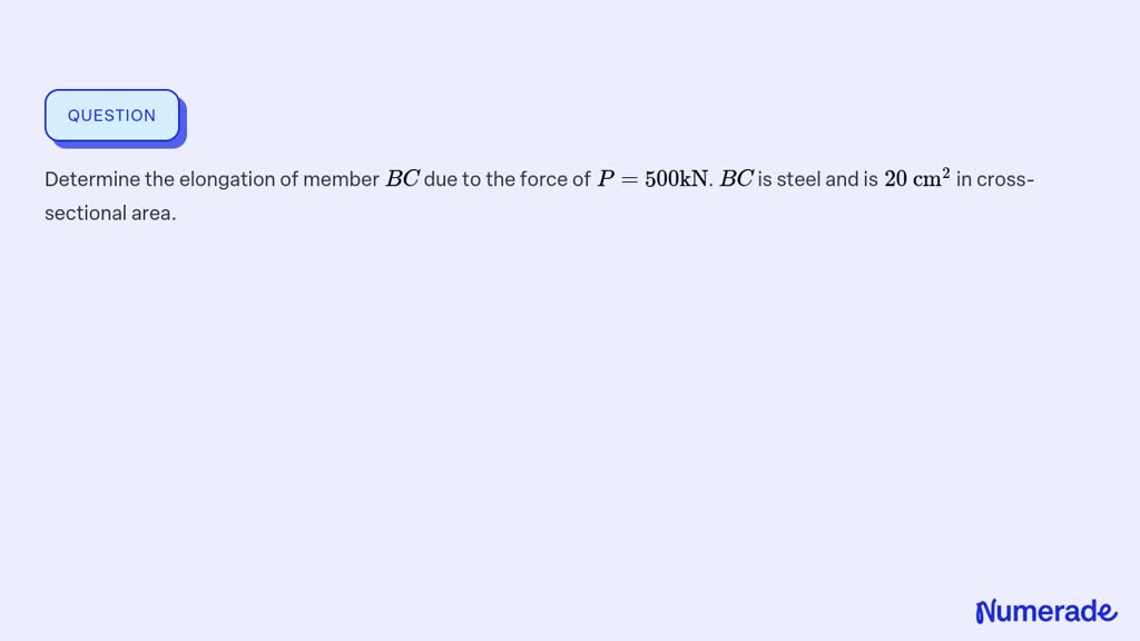 SOLVED:Determine the elongation of member B C due to the force of P=500 ...