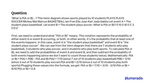 Let event A = The student plays basketball. Let event B = The student plays  soccer. What is PlA or B)? 