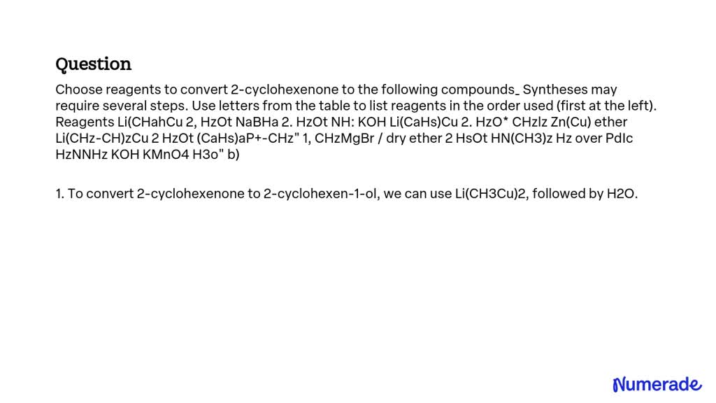 SOLVED: Choose reagents to convert 2-cyclohexenone to the following ...