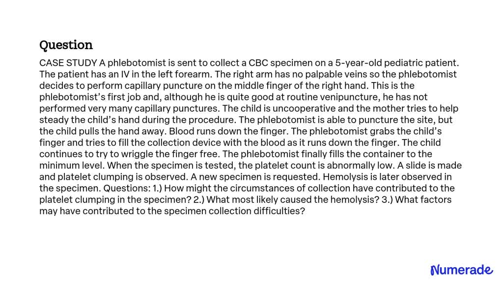 SOLVED: CASE STUDY A phlebotomist is sent to collect a CBC specimen on ...