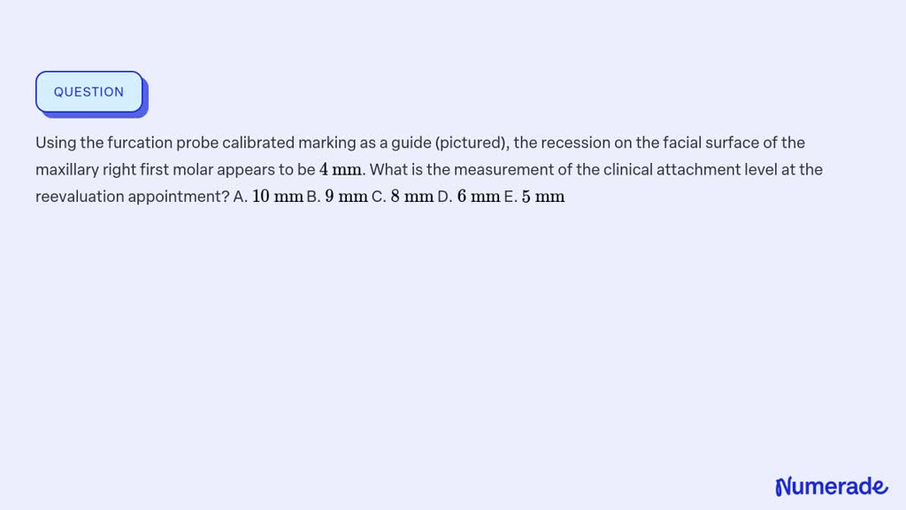 ⏩SOLVED:Using the furcation probe calibrated marking as a guide… | Numerade