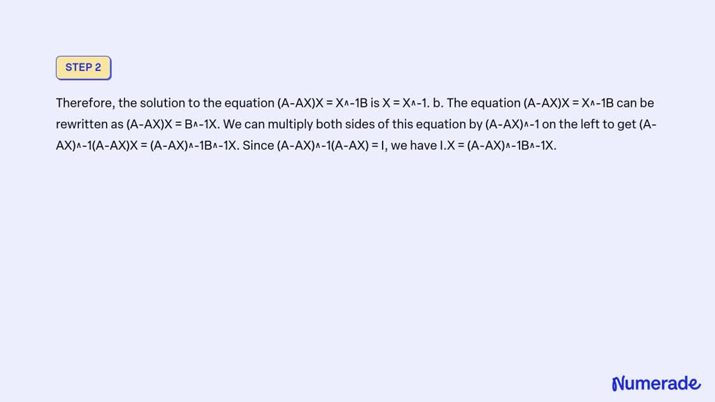 Video Solution: Suppose A, B, And X Are N X N Matrices With A.x And A 