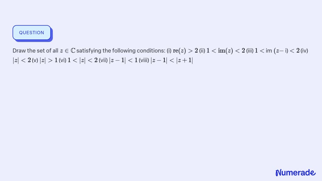 SOLVED:Draw the set of all z ∈ℂ satisfying the following conditions: (i ...