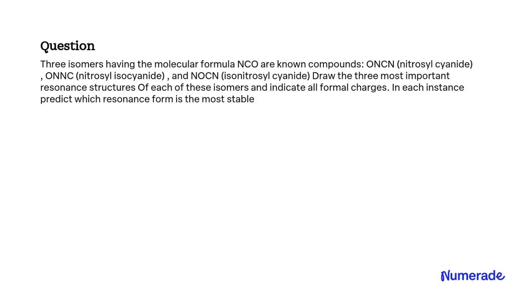 SOLVED: Three isomers having the molecular formula NCO are known ...