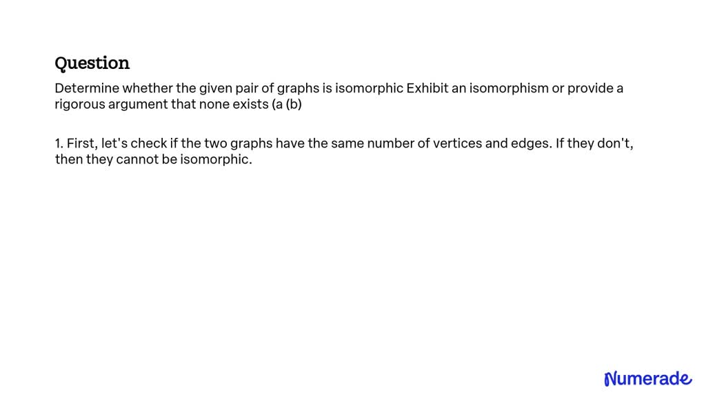 SOLVED: Determine whether the given pair of graphs is isomorphic ...