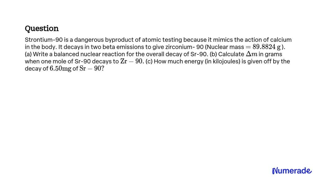 solved-strontium-90-is-a-dangerous-byproduct-of-atomic-testing-because