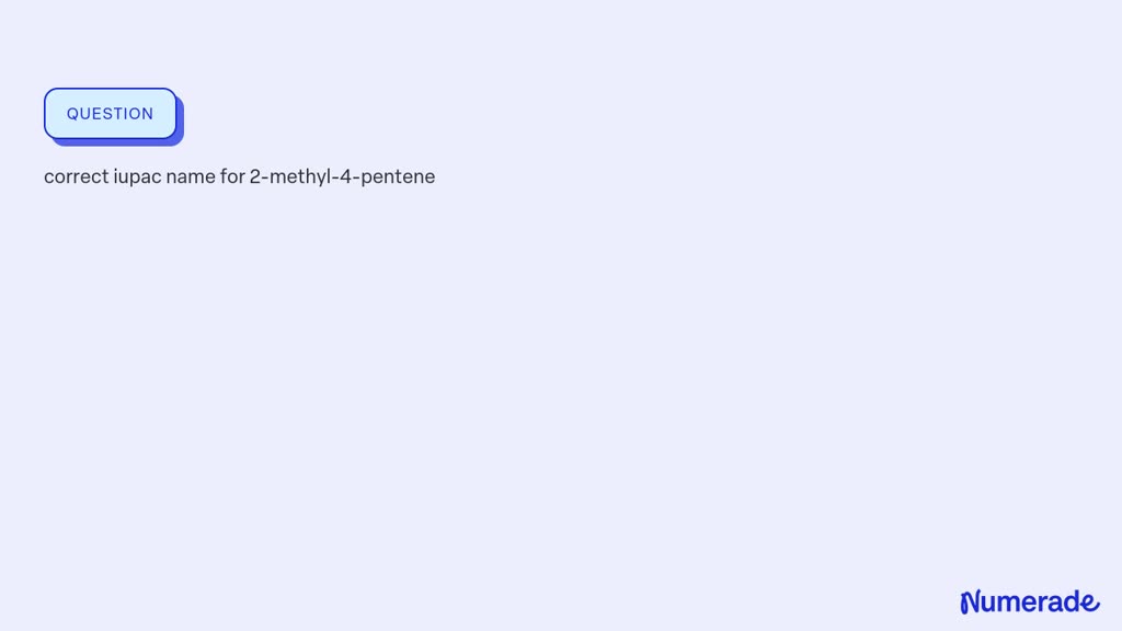 SOLVED: correct iupac name for 2-methyl-4-pentene