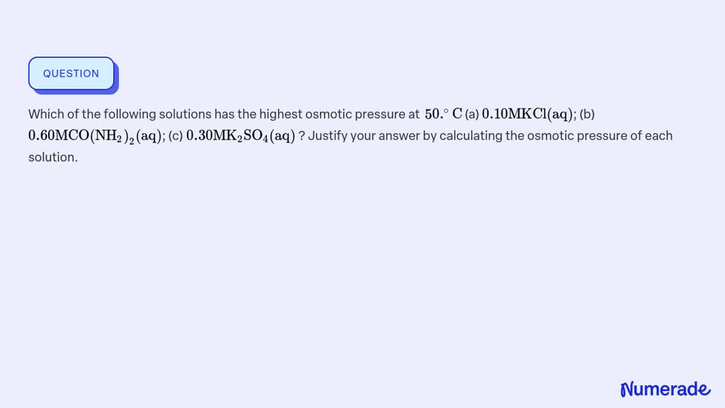 Solvedwhich Of The Following Solutions Has The Highest Osmotic Pressure At 50 ∘ C A 010 M 0691