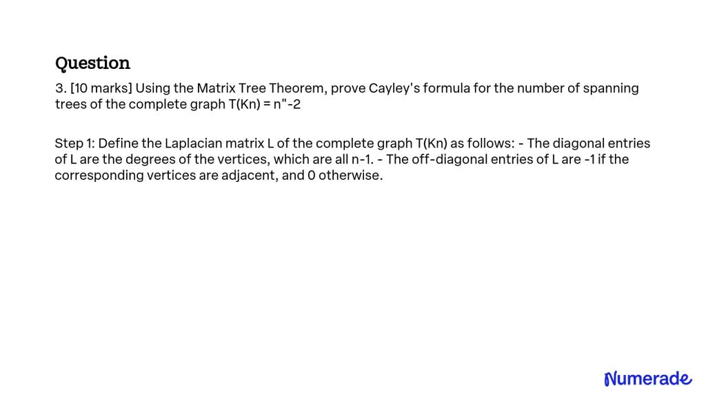 SOLVED: Using the Matrix Tree Theorem, prove Cayley's formula for the ...