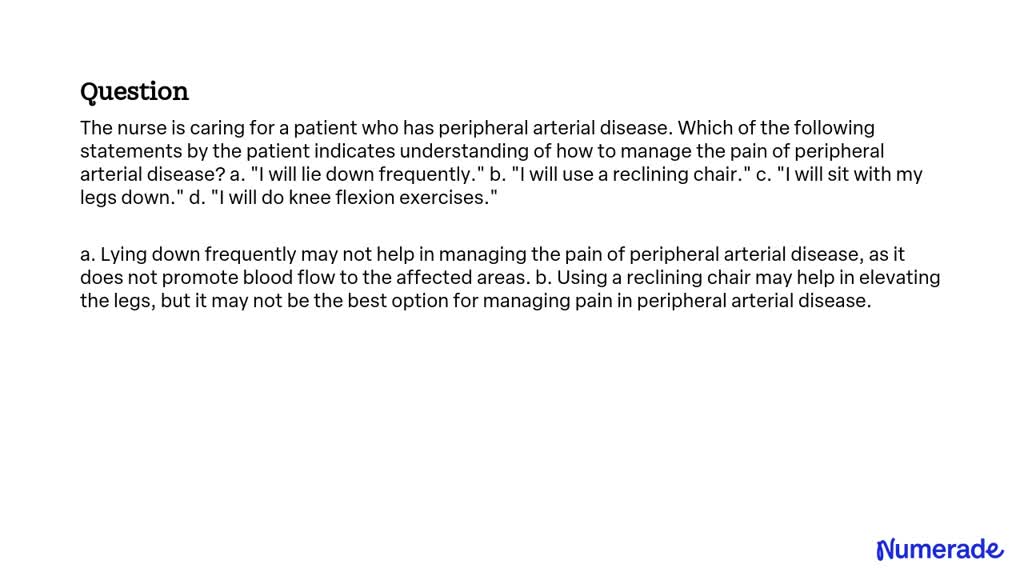 SOLVED:The nurse is caring for a patient who has peripheral arterial ...