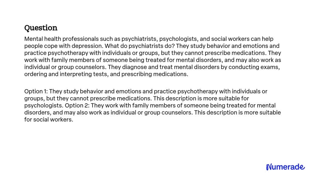 SOLVED: Mental health professionals such as psychiatrists ...