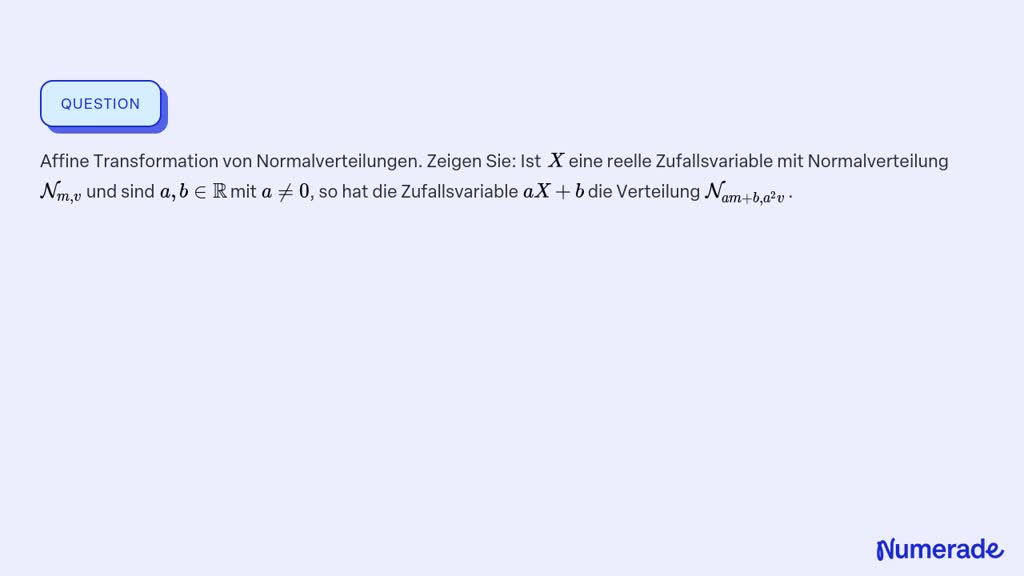 SOLVED:Affine Transformation Von Normalverteilungen. Zeigen Sie: Ist X ...