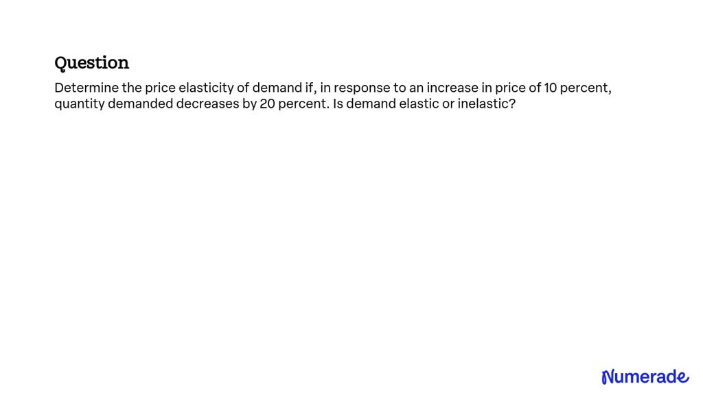 solved-determine-the-price-elasticity-of-demand-if-in-response-to-an