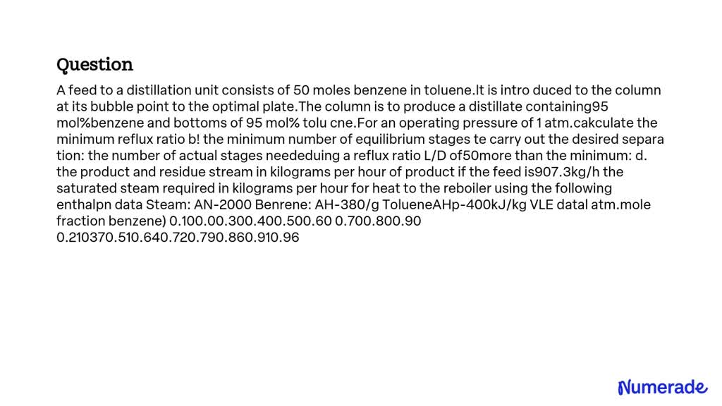 SOLVED: A feed to a distillation unit consists of 50 moles benzene in ...