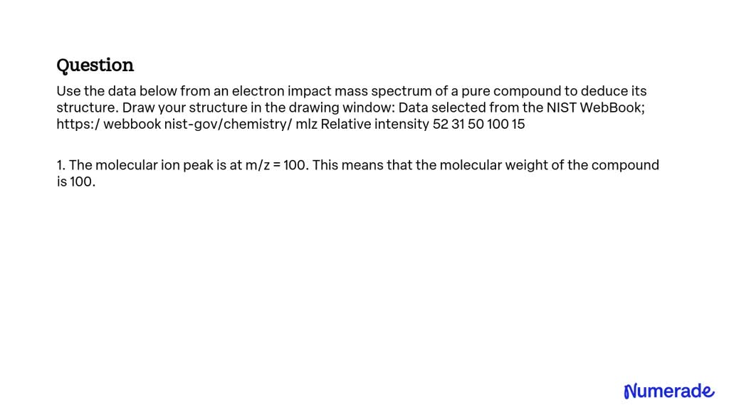 SOLVED: Use the data below from an electron impact mass spectrum of a ...