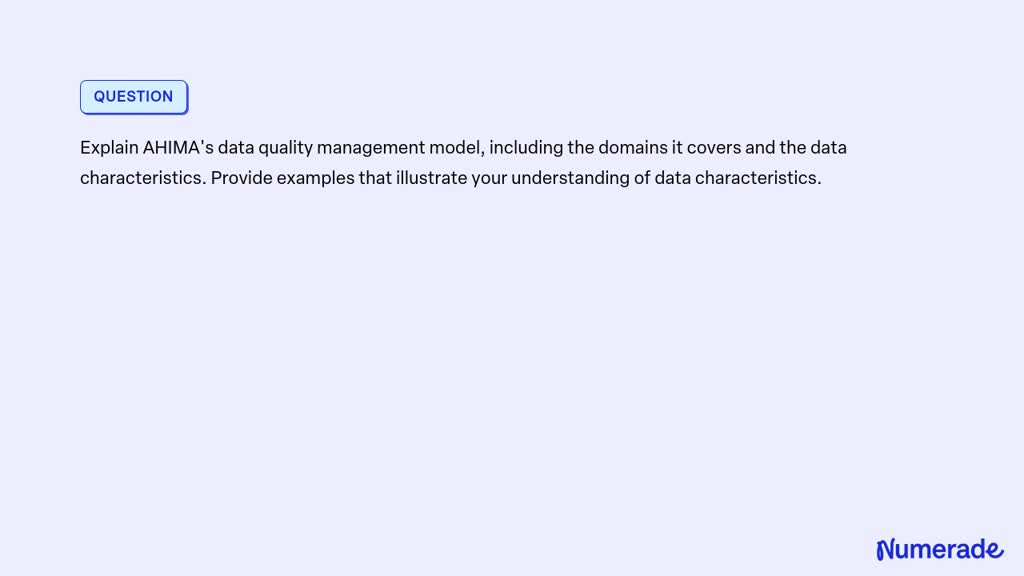 SOLVED: Explain AHIMA's data quality management model, including the ...