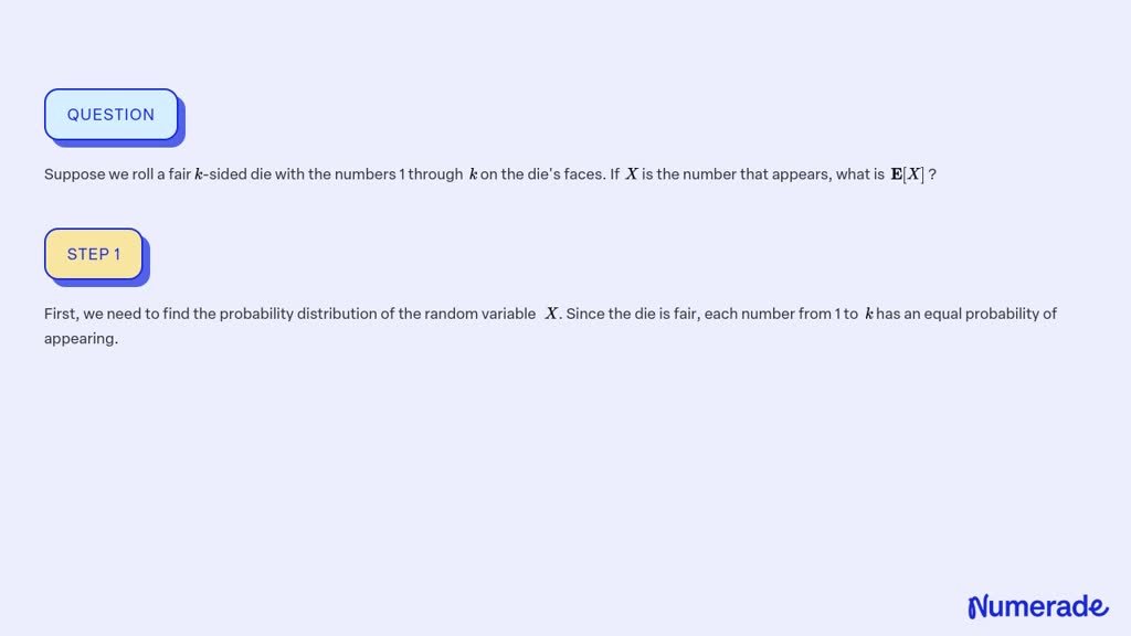 SOLVED: Suppose we roll a fair k-sided die with the numbers 1 through k ...