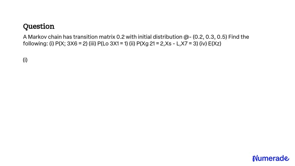 SOLVED: A Markov chain has a transition matrix of 0.2 with an initial ...