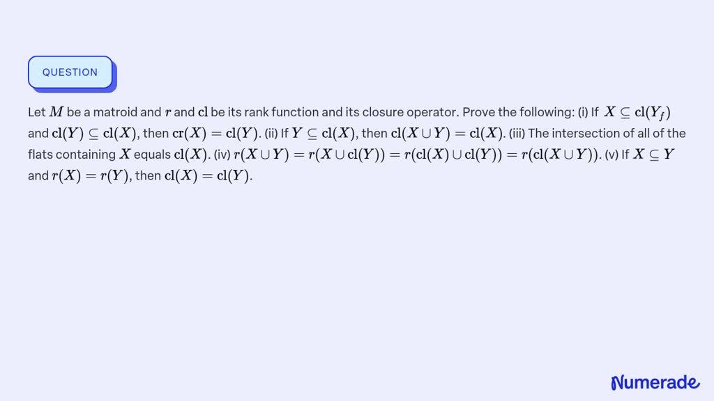 ⏩SOLVED:Let M Be A Matroid And R And Cl Be Its Rank Function And Its ...