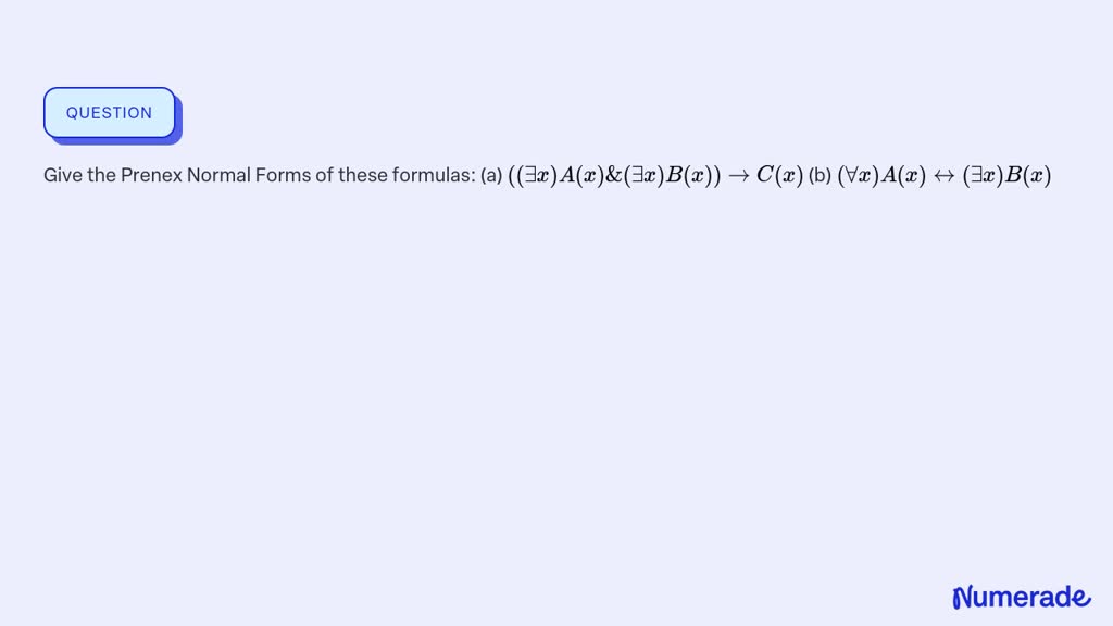 SOLVED:Give The Prenex Normal Forms Of These Formulas: (a) ((∃x) A(x ...