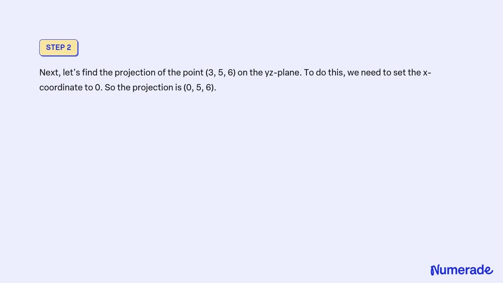 Video Solution: Consider The Point (3, 5, 6). What Is The Projection Of 