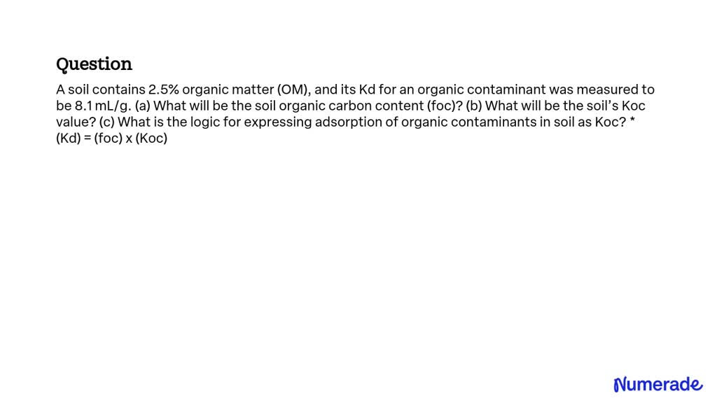 SOLVED: A soil contains 2.5% organic matter (OM), and its Kd for an ...