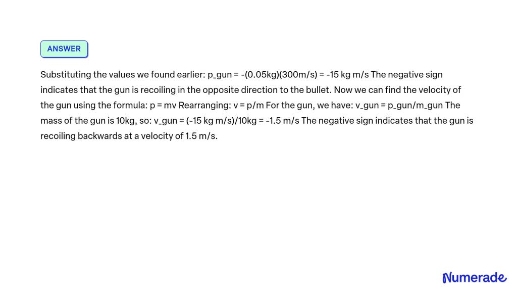 SOLVED: a gun of mass 10kg fires a bullet of 50g with a velocity 300m ...