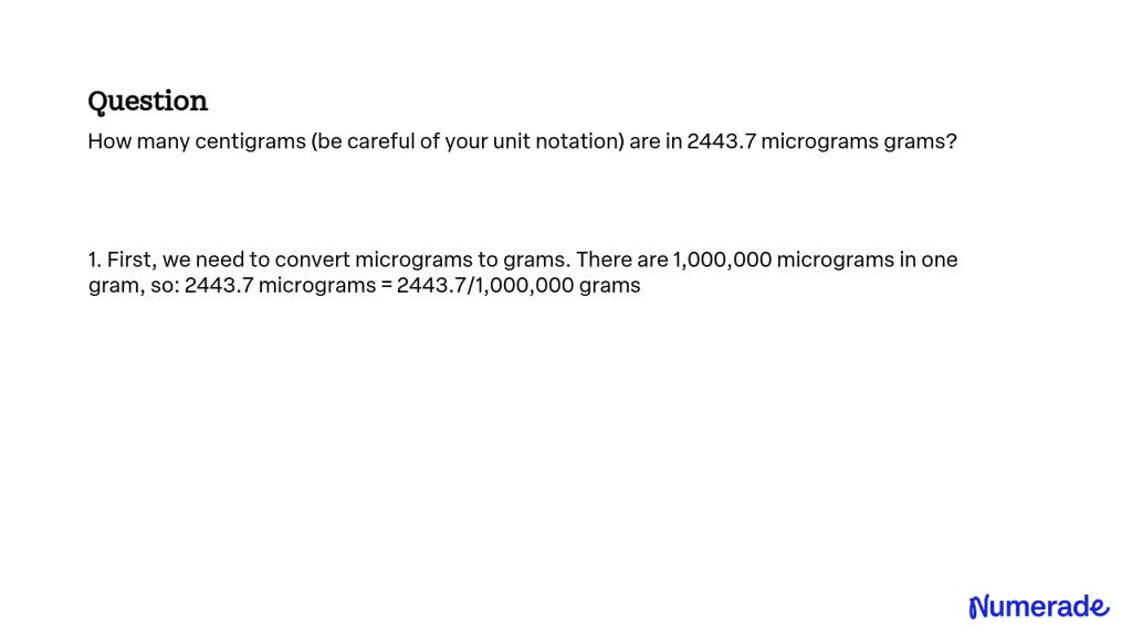 solved-how-many-centigrams-be-careful-of-your-unit-notation-are-in-2443-7-micrograms-grams