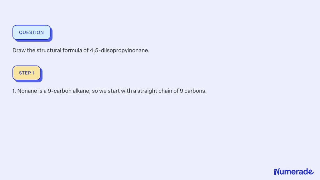 SOLVED: Draw the structural formula of 4,5-diisopropylnonane.